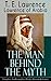 Lawrence of Arabia: The Man Behind the Myth (Complete Autobiographical Works, Memoirs & Letters): Memoirs, Letters, and Strategy from the Arab Revolt to RAF