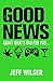 The Good News About What's Bad for You . . . The Bad News Abo... by Jeff Wilser