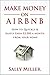 Make Money On Airbnb: How To Quickly And Easily Earn $2,500 A Month From Your Home (Make Money From Home)