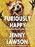Furiously Happy by Jenny  Lawson
