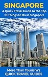 Singapore: A Quick Travel Guide to the Top 10 Things to Do in Singapore