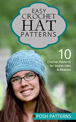 Easy Crochet Hat Patterns: 10 Crochet Patterns for Stylish Hats and Beanies (Kindle Edition)