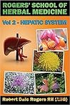 Rogers' School of Herbal Medicine Volume Two: Hepatic System