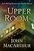 The Upper Room by John F. MacArthur Jr. The Upper Room by John F. MacArthur Jr.