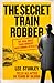 The Secret Train Robber: The Real Great Train Robbery Mastermind Revealed
