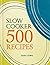 Slow Cooker: 500 Recipes