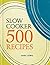 Slow Cooker: 500 Recipes