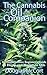 The Cannabis Oil Companion: A Comprehensive Beginner's Guide to Hemp and Marijuana Oils