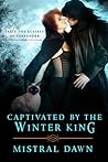 Captivated By The Winter King by Mistral Dawn