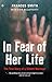 In Fear of Her Life: The Tr...