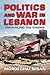 Politics and War in Lebanon: Unraveling the Enigma