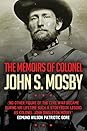 The Memoirs of Colonel John S. Mosby by John Singleton Mosby