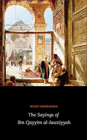 The Sayings of Ibn Qayyim al-Jawziyyah (Kindle Edition)