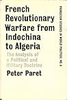 French Revolutionary Warfare from Indochina to Algeria by Peter Paret