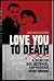 Love You to Death: A Story of Sex, Betrayal and Murder Gone Wrong
