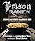 Prison Ramen: Recipes and Stories from Behind Bars