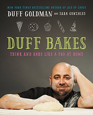 Duff Bakes: Think and Bake Like a Pro at Home (Kindle Edition)