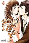 Say I Love You, Vol. 10 by Kanae Hazuki