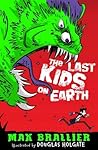 The Last Kids on Earth by Max Brallier