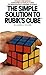 The Simple Solution to Rubik's Cube