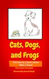 Cats, Dogs, and Frogs Cats, Dogs, and Frogs