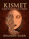 KISMET - A DESI RHAPSODY IN LONDON by Shaheen Darr
