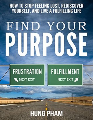 Find Your Purpose: How to Stop Feeling Lost, Rediscover Yourself, and Live a Fulfilling Life (Life Mastery Book 4)