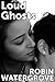 Loud Ghosts: An Erotic Story about Dirty Talk, Sex in Public, and Exquisite Tenderness