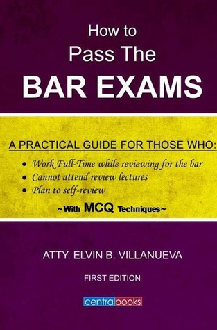How to pass the bar exams: A practical guide for those who: work full-time while reviewing for the bar, cannot attend review classes and plan to self-review