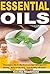 Essential Oils: The Easiest, Most Effective Essential Oil Recipes For Beauty, Natural Cleaning, And Healthy Lifestyles