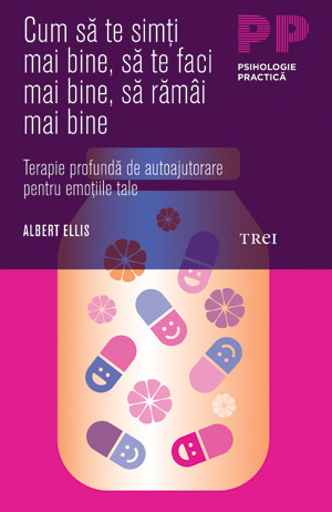 Cum sa te simti mai bine, sa te faci mai bine, sa ramai mai bine. Terapie profunda de autoajutorare pentru emotiile tale