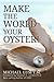 Make The World Your Oyster! by Michael Lum