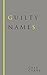 Guilty Names by Greg Currey