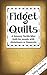 Fidget Quilts: A Sensory Tactile Mini Quilt for people with Alzheimers or Dementia