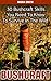 Bushcraft: 30 Bushcraft Skills You Need To Know To Survive In The Wild: (Bushcraft, Bushcraft Survival, Bushcraft Basics, Bushcraft Shelter, Survival, ... Survival, Survival Books, Bushcraft))