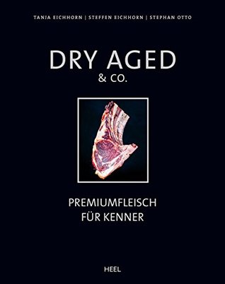 Dry Aged & Co.: Premiumfleisch für Kenner (German Edition)
