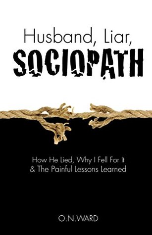 Husband, Liar, Sociopath: How He Lied, Why I Fell For It & The Painful Lessons Learned (Kindle Edition)