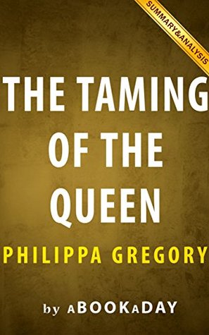 Summary of The Taming of the Queen: by Philippa Gregory | Summary & Analysis (Kindle Edition)
