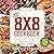 The 8x8 Cookbook: Square Me...