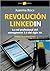 Revolución linkedin: La red profesional del management 2.0 del siglo XXI