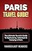 PARIS TRAVEL GUIDE: The Ultimate Tourist's Guide To Sightseeing, Adventure & Partying In Paris