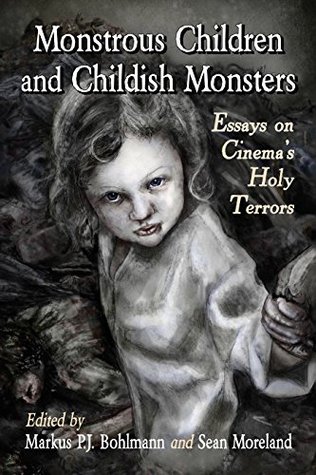 Monstrous Children and Childish Monsters: Essays on Cinema's Holy Terrors (Kindle Edition)