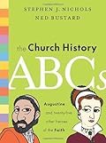 The Church History ABCs: Augustine and 25 Other Heroes of the Faith