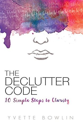 The Declutter Code: 10 Simple Steps to Clarity (Paperback)