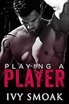Playing a Player by Ivy Smoak
