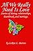 All We Really Need Is Love: Stories of dating, relationships, heartbreak, and marriage