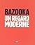 Bazooka : Un regard moderne