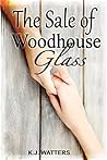 The Sale of Woodhouse Glass by K.J. Watters