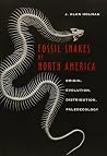 Fossil Snakes of North America: Origin, Evolution, Distribution, Paleoecology (Life of the Past) Fossil Snakes of North America: Origin, Evolution, Distribution, Paleoecology (Life of the Past)