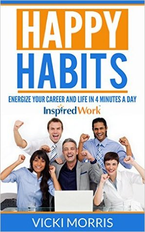 Happy Habits: Energize Your Career and Life in 4 Minutes a Day (Paperback)